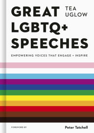 Title: Great LGBTQ+ Speeches: Empowering Voices That Engage And Inspire, Author: Tea Uglow