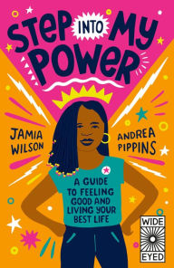 Title: Step into My Power: A Guide to Feeling Good and Living Your Best Life, Author: Jamia Wilson
