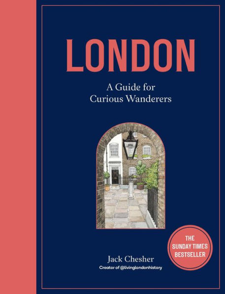 London: A Guide for Curious Wanderers: THE SUNDAY TIMES BESTSELLER