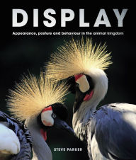 Title: Display: Appearance, posture and behaviour in the animal kingdom, Author: Steve Parker