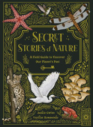 Title: Secret Stories of Nature: A Field Guide to Uncover Our Planet's Past, Author: Saskia Gwinn