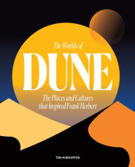 Title: The Worlds of Dune: The Places and Cultures that Inspired Frank Herbert, Author: Tom Huddleston