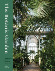 Title: The Botanic Garden: The world's greatest botanical sanctuaries, Author: Ambra Edwards