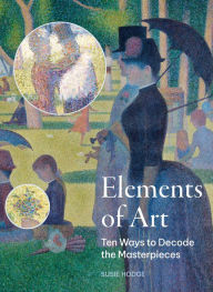 Title: Elements of Art: Ten Ways to Decode the Masterpieces, Author: Susie Hodge