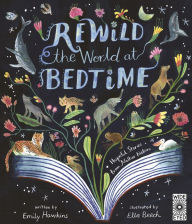 Title: Rewild the World at Bedtime: Hopeful Stories from Mother Nature, Author: Emily Hawkins