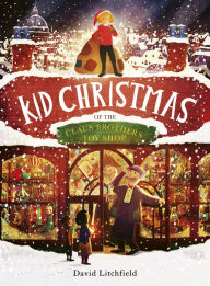 Title: Kid Christmas: of the Claus Brothers Toy Store, Author: David Litchfield