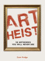 Art Heist: 50 Artworks You Will Never See