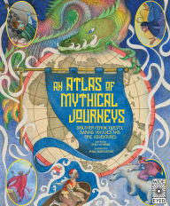 Title: Atlas of Mythical Journeys: Discover Heroic Quests, Daring Voyages and Epic Adventures, Author: Emily Hawkins