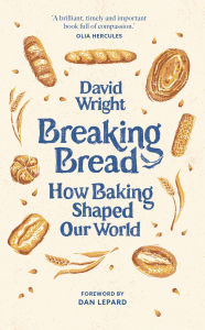 Title: Breaking Bread: How Baking Shaped Our World, Author: David Wright