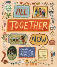 Title: All Together Now: Create 50 Moments of Family Joy, Author: Hannah Dove