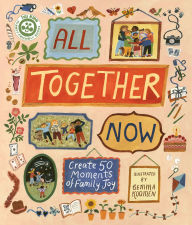 Title: All Together Now: Create 50 Moments of Family Joy, Author: Hannah Dove