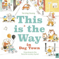 Title: This is the Way in Dogtown, Author: Ya-Ling Huang