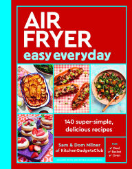 Title: Air Fryer Easy Everyday: 140 super-simple, delicious recipes, Author: Sam Milner