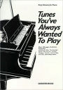 Tunes You've Always Wanted to Play: Piano Solo