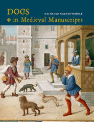 Title: Dogs in Medieval Manuscripts, Author: Kathleen Walker-Meikle