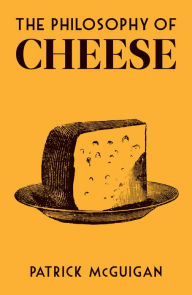 Title: The Philosophy of Cheese, Author: Patrick McGuigan