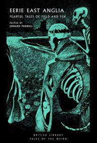 Title: Eerie East Anglia: Fearful Tales of Field and Fen, Author: Edward Parnell