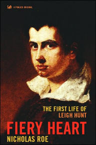 Fiery Heart: The First Life of Leigh Hunt