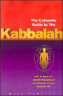The Complete Guide to the Kabbalah: How to Apply the Ancient Mysteries of the Kabbalah to Your Everyday Life