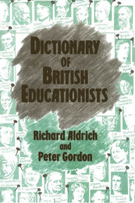 Title: Dictionary of British Educationists / Edition 1, Author: Richard Aldrich
