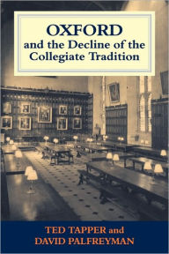 Title: Oxford and the Decline of the Collegiate Tradition / Edition 1, Author: David Palfreyman