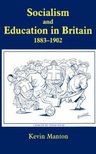 Title: Socialism and Education in Britain 1883-1902 / Edition 1, Author: Kevin Manton