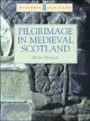 Pilgrimage in Medieval Scotland: (Historic Scotland Series)