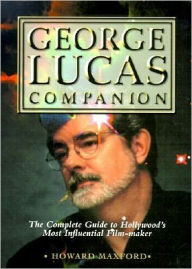 George Lucas Companion: The Complete Guide to Hollywood's Most Influential Film-Maker