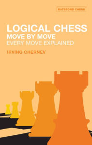 Title: Logical Chess : Move By Move: Every Move Explained, Author: Irving Chernev