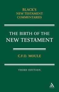 Title: Birth of the New Testament / Edition 3, Author: C. F. D. Moule