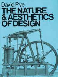 Title: The Nature and Aesthetics of Design, Author: David Pye