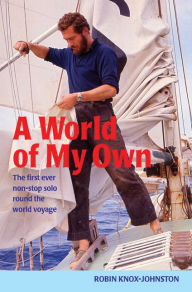 A World of My Own: The First Ever Non-Stop Solo Round the World Voyage