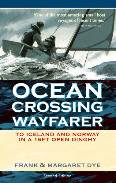 Ocean Crossing Wayfarer: To Iceland and Norway in a 16ft Open Dinghy