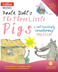 Title: Roald Dahl's The Three Little Pigs: A Tail-Twistingly Treacherous Musical, Author: Matthew White