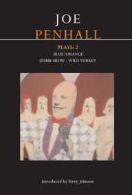 Title: Penhall Plays: 2: Blue/Orange; Dumb Show; Wild Turkey, Author: Joe Penhall