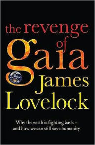 The Revenge of GAIA : Why the Earth Is Fighting Back - and how We Can Still Save Humanity