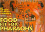 Food Fit for Pharaohs: An Ancient Egyptian Cookbook