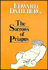 Title: Sorrows of Priapus: The Poetic Truths of Mind and Body in Myth and Experience, Author: Edward Dahlberg