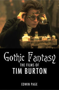 Title: Gothic Fantasy: The Fims of Tim Burton, Author: Edwin Page