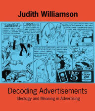 Title: Decoding Advertisments / Edition 1, Author: Judith Williamson
