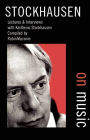 Stockhausen on Music: Lectures and Interviews / Edition 1
