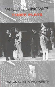 Three Plays : Princess Ivona, the Marriage and Operetta