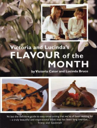 Title: Victoria and Lucinda's Flavour of the Month: A Year of Food and Flowers, Author: Victoria Cator