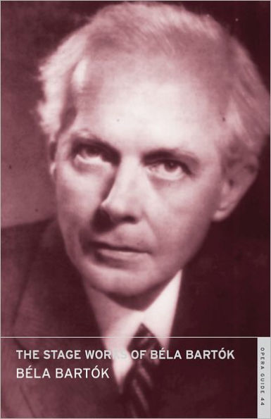 The Stage Works of Bela Bartok: English National Opera Guide 44