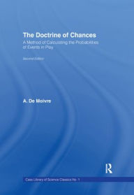 Title: The Doctrine of Chances: A Method of Calculating the Probabilities of Events in Play / Edition 1, Author: A.De Moivre