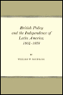 British Policy and the Independence of Latin America