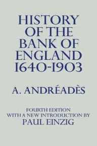 Title: History of the Bank of England / Edition 1, Author: A.M. Andreades