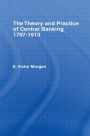 Theory and Practice of Central Banking: 1797-1913 / Edition 1