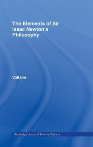 Title: The Elements of Newton's Philosophy / Edition 1, Author: Voltaire