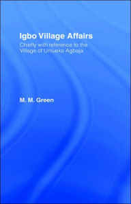 Title: Igbo Village Affairs: Chiefly with Reference to the Village of Umbueke Agbaja (1947) / Edition 1, Author: Margaret M. Green